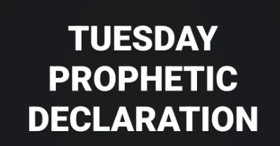 Powerful Prophetic Declaration And Blessings For Tuesday.