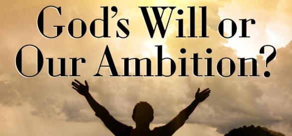 Balancing Your Ambition With God's Will.
