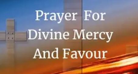 A Powerful Prayer for God’s Mercy and Favour